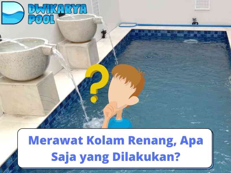 Merawat Kolam Renang, Apa Saja yang Dilakukan